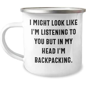 Funny Backpacking Camping Mug Gifts from Men to Friends and Family, Valentine's Unique Gifts for Backpacking Enthusiasts, I Might Look Like I'm Listening To You But In My Head I'm Backpacking.