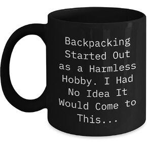 Backpacking Humor Black 11oz or 15oz Coffee Mugs - Inspirational Gifts for Backpackers - Funny Quote About Adventure - Birthday Unique Gifts from Friends to Fellow Backpackers