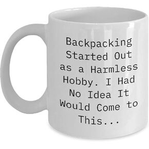 Backpacking Humor Mugs - Inspirational Funny Quote for Adventurers Gifts - Birthday Presents for Backpackers - White 11oz or 15oz Ceramic Coffee Mug, Microwave and Dishwasher Safe