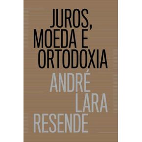 Juros ، Moeda e Ortodoxia - Teorias Monetarias e Groudivalsias Politicas (EM Portugues do Brasil)