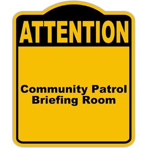 Community Patrol Briefing Room Attention Yellow Black Aluminum Composite Sign 15 x 18 inches