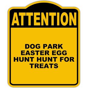 DOG PARK EASTER EGG HUNT HUNT FOR TREATS Attention Yellow Black Aluminum Composite Sign 15 x 18 inches