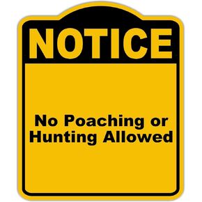 No Poaching or Hunting Allowed Notice Yellow Black Aluminum Composite Sign 15 x 18 inches