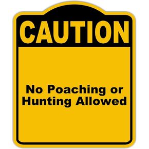No Poaching or Hunting Allowed Caution Yellow Black Aluminum Composite Sign 15 x 18 inches
