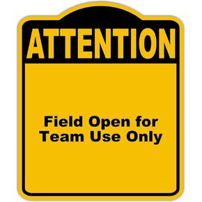 Field Open for Team Use Only Attention Yellow Black Aluminum Composite Sign 15 x 18 inches