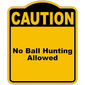 No Ball Hunting Allowed Caution Yellow Black Aluminum Composite Sign 8.5 x 10 inches