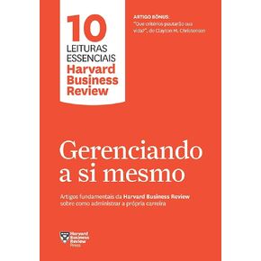 Gerenciando a si mesmo. Artigos fundamentais da Harvard Business Review sobre como administrar a propria carreira (Em Portugues do Brasil)