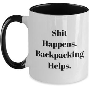 Funny Backpacking Quotes Shit Happens Backpacking Helps Two Tone Coffee Mugs Valentine's Unique Gifts for Backpackers and Adventurers from Partners to Explore