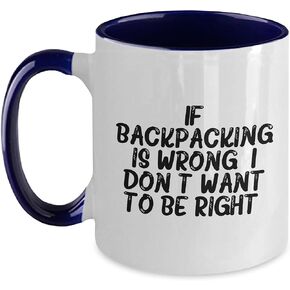 Backpacking Humor Two Tone Coffee Mug, If Backpacking is Wrong, I Don't Want to Be Right, Valentine's Unique Gifts for Backpackers, Friends, Family, 11oz Ceramic Mug