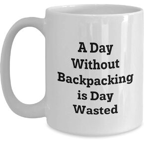 A Day Without Backpacking, Inspirational Backpacking Quote, Gifts from Friends to Backpackers, White Coffee Mug for Christmas
