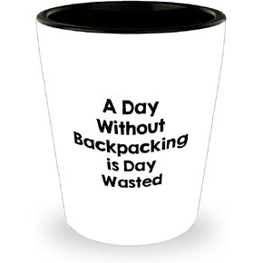 Backpacking Enthusiast's Funny Shot Glass Gifts for Backpacking Buddies on Christmas - A Day Without Backpacking Is Day Wasted - White Ceramic 1.5oz Shot Glass for Outdoor Lovers