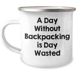 A Day Without Backpacking Is Day Wasted Gifts from Men to Friends for Christmas Backpacking Camping Mug