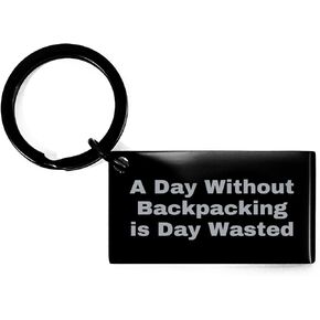 Backpacking Enthusiasts' Christmas Unique Gift, Funny Keychain, 'A Day Without Backpacking Is Day Wasted', Gifts from Friends, Gifts for Backpacking