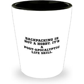 Funny Backpacking Gifts for Adventurers - Backpacking Is Not A Hobby Its A Post-apocalyptic Life Skill Shot Glass - Unique Christmas Unique Gifts for Outdoor Enthusiasts