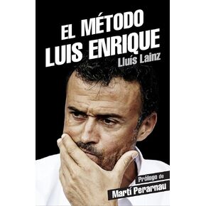 El método Luis Enrique (Spanish Edition)