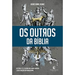 Os outros da Biblia - Historia - fe e cultura dos povos antigos e sua atuacao no plano divino (Em Portugues do Brasil)