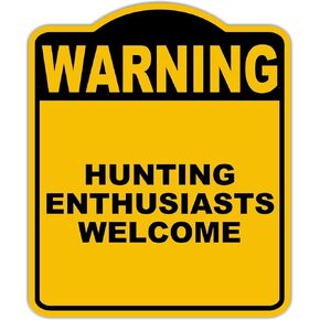 HUNTING ENTHUSIASTS WELCOME Warning Yellow Black Aluminum Composite Sign 15 x 18 inches