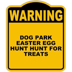 DOG PARK EASTER EGG HUNT HUNT FOR TREATS Warning Yellow Black Aluminum Composite Sign 15 x 18 inches