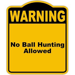 No Ball Hunting Allowed Warning Yellow Black Aluminum Composite Sign 20 x 24 inches