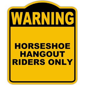 HORSESHOE HANGOUT RIDERS ONLY Warning Yellow Black Aluminum Composite Sign 20 x 24 inches