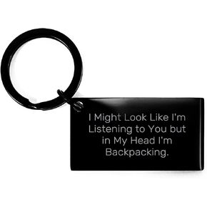 Backpacking Keychain - Christmas Unique Gift for Men, Women, Friends, and Family - Funny Quote 'I Might Look Like I'm Listening To You But In My Head I'm Backpacking.'