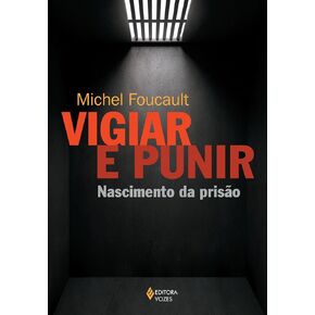 Vigiar e Punir: Historia da Violencia Nas Prisoes (Em Portugues do Brasil)