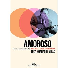 Amoroso: Uma biografia de João Gilberto (Portuguese Edition)