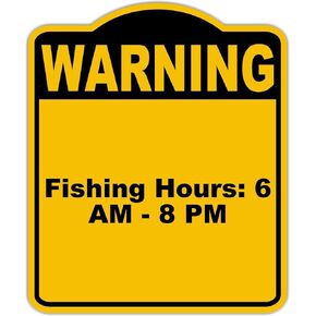 Fishing Hours 6 AM - 8 PM Warning Yellow Black Aluminum Composite Sign 8.5 x 10 inches
