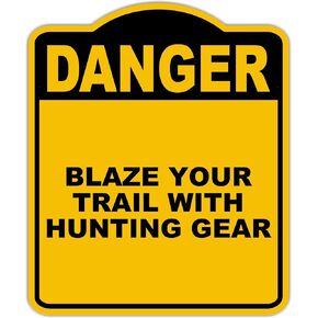 BLAZE YOUR TRAIL WITH HUNTING GEAR Danger Yellow Black Aluminum Composite Sign 15 x 18 inches