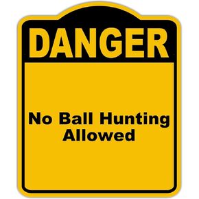 No Ball Hunting Allowed Danger Yellow Black Aluminum Composite Sign 20 x 24 inches