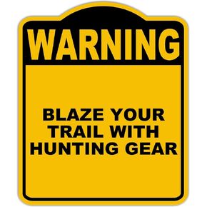 BLAZE YOUR TRAIL WITH HUNTING GEAR Warning Yellow Black Aluminum Composite Sign 8.5 x 10 inches