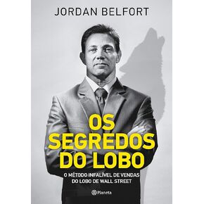 Os segredos do lobo - O metodo infalivel de venda do Lobo de Wall Street (Em Portugues do Brasil)