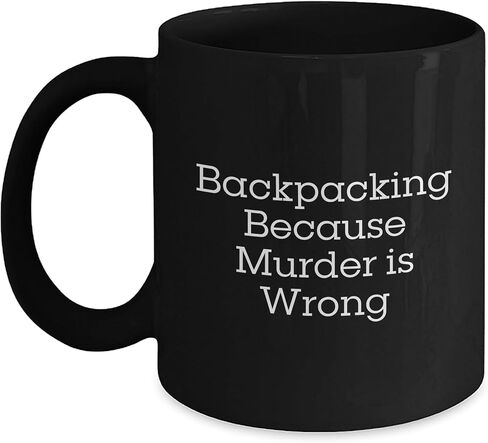 Backpacking Funny Gifts for Him/Her: Backpacking Because Murder Is Wrong Quotes on Black Coffee Mug, Perfect Unique Christmas Unique Gifts from Adventurer to Fellow Backpacker in Saudi Arabia
