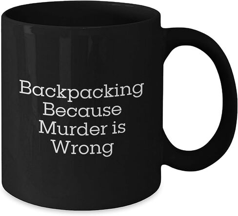 Backpacking Funny Gifts for Him/Her: Backpacking Because Murder Is Wrong Quotes on Black Coffee Mug, Perfect Unique Christmas Unique Gifts from Adventurer to Fellow Backpacker in Saudi Arabia