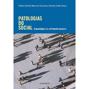Patologias do social: Arqueologias do sofrimento psíquico (Portuguese Edition)