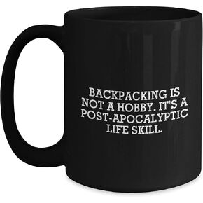 Backpacking Enthusiasts' Christmas Unique Gift, Inspirational Black Coffee Mug, 'Backpacking Is Not A Hobby. It's A Post-apocalyptic Life Skill.', Great for Men, Women, Friends, and Family