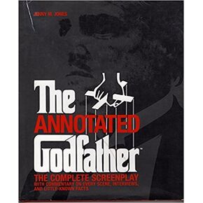 The Annotated Godfather. The Complete Screenplay with Commentary on Every Scene, Interviews, and Little-known Facts