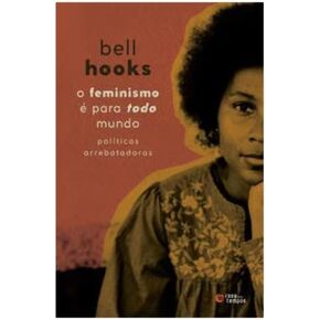 O feminismo e para todo mundo - Politicas arrebatadoras (Em Portugues do Brasil)