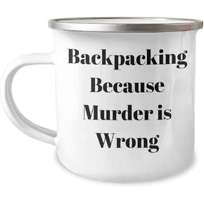 Backpacking Humor Gifts for Men and Women - Camping Mug with Quote 'Backpacking Because Murder Is Wrong' - Birthday Unique Gifts from Friends and Family