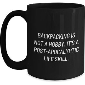 Backpacking is Not a Hobby, It's a Post-apocalyptic Life Skill, Black Coffee Mug, Christmas Unique Gifts from Friends to Backpacking Enthusiasts