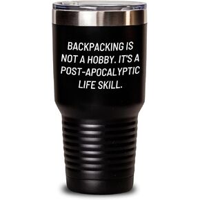 Backpacking Isn't A Hobby Its A Post-Apocalyptic Life Skill Gifts from Friends for the Adventurous Kind Black Tumbler - 20oz or 30oz Capacity