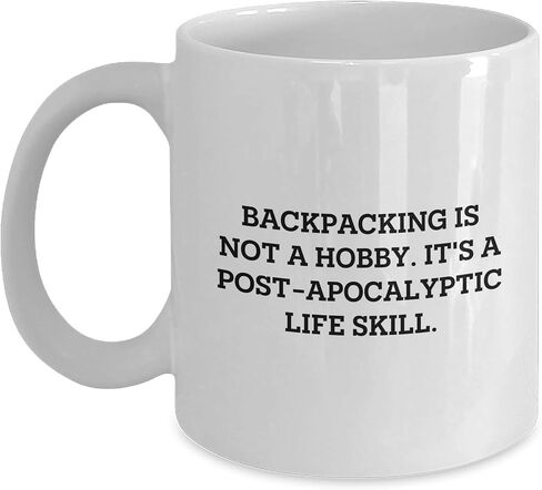 Backpacking Is Not A Hobby, It's A Post-apocalyptic Life Skill White Coffee Mug, Funny Quote Gift for Backpackers, Christmas Unique Gifts from Friends to Family in Kuwait