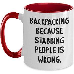 Funny Backpacking Gifts for Men - Backing Because Stabbing People Is Wrong. Two Tone Coffee Mug - Unique Graduation Gifts