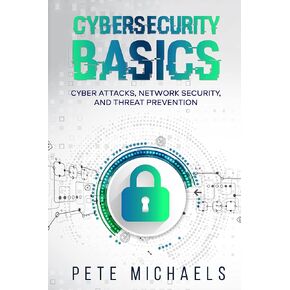 CYBERSECURITY BASICS: CYBER ATTACKS, NETWORK SECURITY, AND THREAT PREVENTION