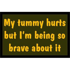 Tactical My Tummy Hurts But I'm Being So Brave About It Meme Morale Patch. Perfect for Your Hook and Loop Tactical Cap, Plate Carrier, Rucksack or Backpack.