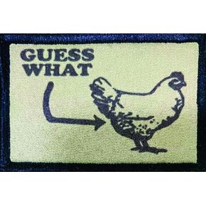 Guess What Chicken Butt Tactical Morale Patch.2x3 Hook and Loop Patch. Made in The USA