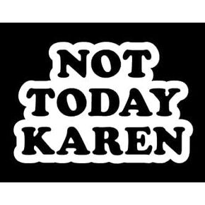 Not Today Karen Vinyl Decal | White | Made in USA by Foxtail Decals | for Car Windows, Tablets, Laptops, Water Bottles, etc. | 4.5 x 3.0 inch
