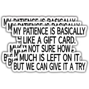 (3Pcs) My Patience is Basically Like a Gift Card. Not Sure How Much is Left on it...Funny Quotes Vinyl Sticker for Laptops, Water Bottles, Phones, Tumblers, Notebooks, Cars, Size 1.9 x 3 Inch