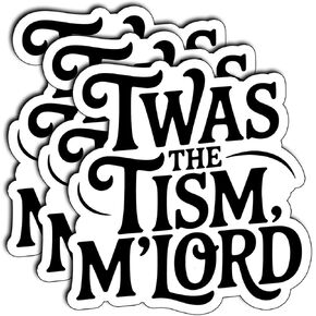 (3Pcs) TWAS The Tism, M'Lord Sticker – Funny Sarcastic Quote Decal – Waterproof, Scratch-Resistant & Durable for Laptop, Phone, Water Bottle, Journal – Unique, Bold, and Humorous Gifts 3"x3"