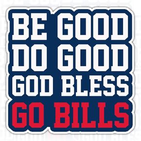 Be Good Sticker Be Good Do Good God Bless Go Bills Stickers Football Sports Fans Waterproof Vinyl Decal for Water Bottles Tumbler Laptop Car Kindle - Gift for Kid Girl Boy